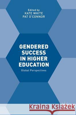 Gendered Success in Higher Education: Global Perspectives White, Kate 9781137566584 Palgrave MacMillan