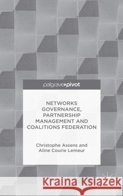 Networks Governance, Partnership Management and Coalitions Federation Christophe Assens Aline Couri 9781137566621 Palgrave Pivot