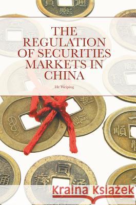 The Regulation of Securities Markets in China He Weiping 9781137567413