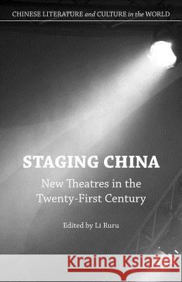 Staging China: New Theatres in the Twenty-First Century Ruru, Li 9781137567475 Palgrave MacMillan