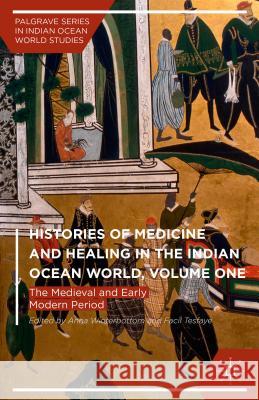 Histories of Medicine and Healing in the Indian Ocean World, Volume One: The Medieval and Early Modern Period Winterbottom, Anna 9781137567604