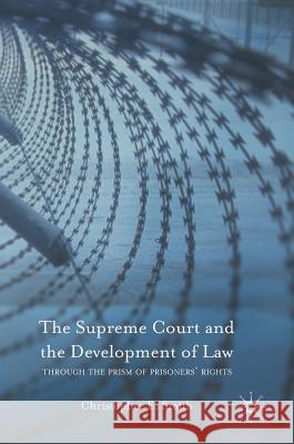 The Supreme Court and the Development of Law: Through the Prism of Prisoners' Rights Smith, Christopher E. 9781137567628 Palgrave MacMillan