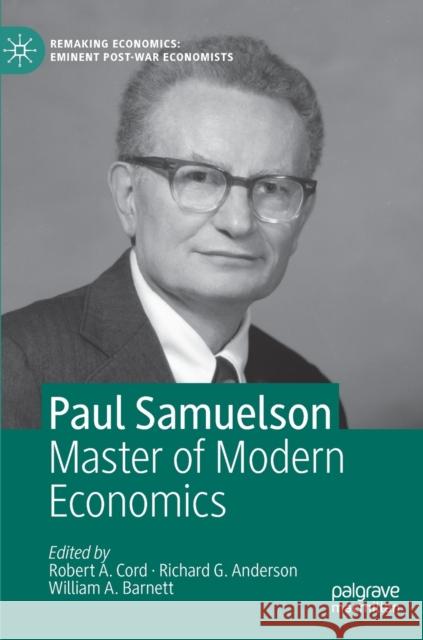 Paul Samuelson: Master of Modern Economics Cord, Robert A. 9781137568113 Palgrave MacMillan