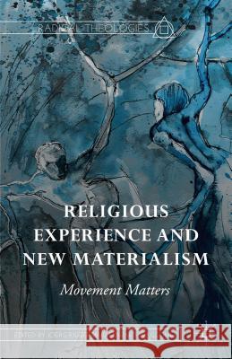 Religious Experience and New Materialism: Movement Matters Rieger, Joerg 9781137568434 Palgrave MacMillan