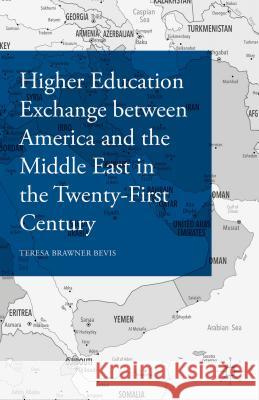 Higher Education Exchange Between America and the Middle East in the Twenty-First Century Bevis, Teresa Brawner 9781137568625 Palgrave MacMillan