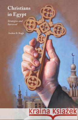 Christians in Egypt: Strategies and Survival Rugh, Andrea B. 9781137568687