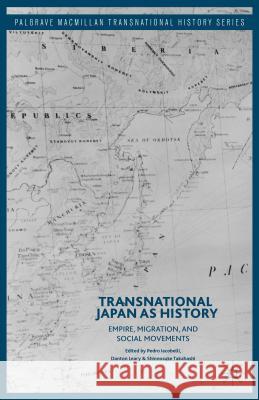 Transnational Japan as History: Empire, Migration, and Social Movements Iacobelli, Pedro 9781137568779