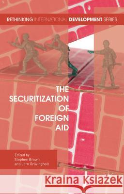 The Securitization of Foreign Aid Stephen Brown Jorn Gravingholt 9781137568816