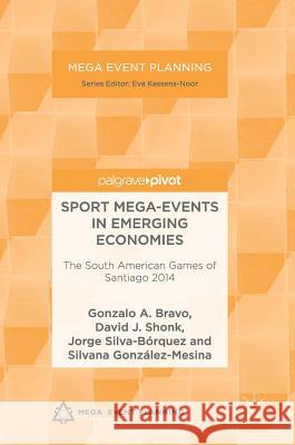 Sport Mega-Events in Emerging Economies: The South American Games of Santiago 2014 Bravo, Gonzalo a. 9781137568878 Palgrave Pivot