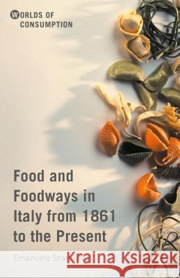 Food and Foodways in Italy from 1861 to the Present Emanuela Scarpellini 9781137569608 Palgrave MacMillan