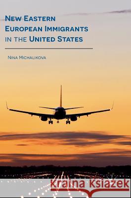 New Eastern European Immigrants in the United States Nina Michalikova 9781137570369 Palgrave MacMillan