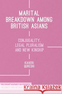 Marital Breakdown Among British Asians: Conjugality, Legal Pluralism and New Kinship Qureshi, Kaveri 9781137570468 Palgrave MacMillan