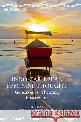 Indo-Caribbean Feminist Thought: Genealogies, Theories, Enactments Hosein, Gabrielle Jamela 9781137570796 Palgrave MacMillan