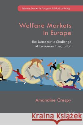 Welfare Markets in Europe: The Democratic Challenge of European Integration Crespy, Amandine 9781137571038