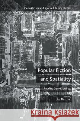 Popular Fiction and Spatiality: Reading Genre Settings Fletcher, Lisa 9781137571410 Palgrave MacMillan