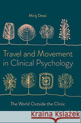 Travel and Movement in Clinical Psychology: The World Outside the Clinic Desai, Miraj 9781137571731 Palgrave MacMillan