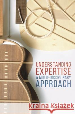 Understanding Expertise: A Multi-Disciplinary Approach Fernand Gobet 9781137572059 Palgrave MacMillan