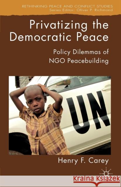 Privatizing the Democratic Peace: Policy Dilemmas of Ngo Peacebuilding Carey, H. 9781137572158 Palgrave MacMillan