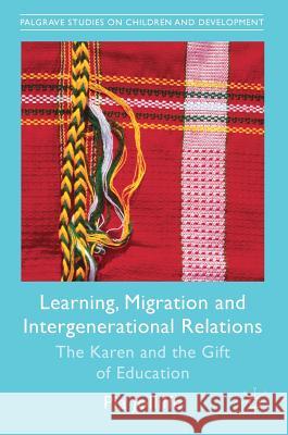 Learning, Migration and Intergenerational Relations: The Karen and the Gift of Education Jolliffe, Pia 9781137572172