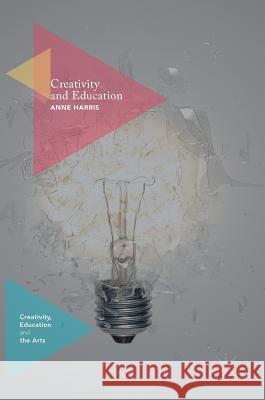 Creativity and Education Anne M. Harris 9781137572233 Palgrave MacMillan