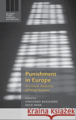 Punishment in Europe: A Critical Anatomy of Penal Systems Ruggiero, Vincenzo 9781137572424