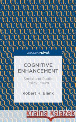 Cognitive Enhancement: Social and Public Policy Issues Blank, Robert H. 9781137572479 Palgrave Pivot