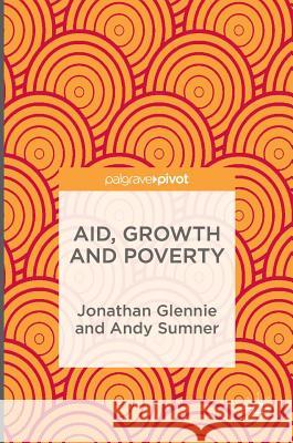 Aid, Growth and Poverty Jonathan Glennie Andy Sumner 9781137572714 Palgrave MacMillan