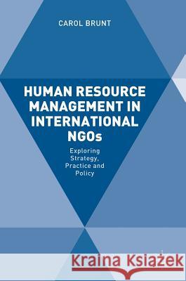 Human Resource Management in International Ngos: Exploring Strategy, Practice and Policy Brunt, Carol 9781137573056