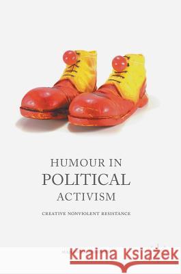 Humour in Political Activism: Creative Nonviolent Resistance Sørensen, Majken Jul 9781137573452