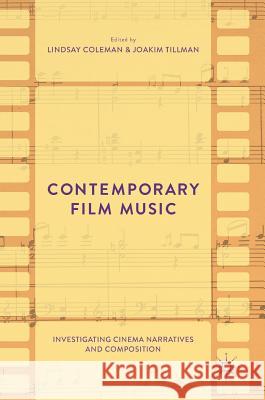 Contemporary Film Music: Investigating Cinema Narratives and Composition Coleman, Lindsay 9781137573742 Palgrave MacMillan