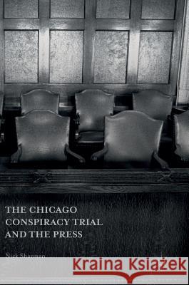 The Chicago Conspiracy Trial and the Press Nick Sharman 9781137573872 Palgrave MacMillan