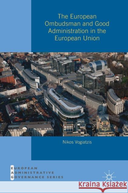 The European Ombudsman and Good Administration in the European Union Nikos Vogiatzis 9781137573940 Palgrave MacMillan