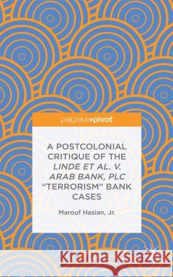 A Postcolonial Critique of the Linde Et Al. V. Arab Bank, Plc Terrorism Bank Cases Hasian Jr, Marouf 9781137574022 Palgrave Pivot