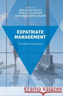 Expatriate Management: Transatlantic Dialogues Bader, Benjamin 9781137574053