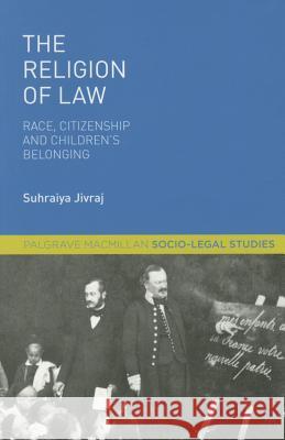 The Religion of Law: Race, Citizenship and Children's Belonging Jivraj, S. 9781137574312 Palgrave MacMillan