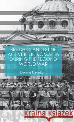 British Clandestine Activities in Romania During the Second World War Deletant, Dennis 9781137574510 Palgrave MacMillan