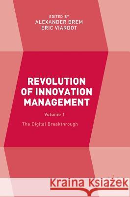 Revolution of Innovation Management: Volume 1 the Digital Breakthrough Brem, Alexander 9781137574749 Palgrave MacMillan