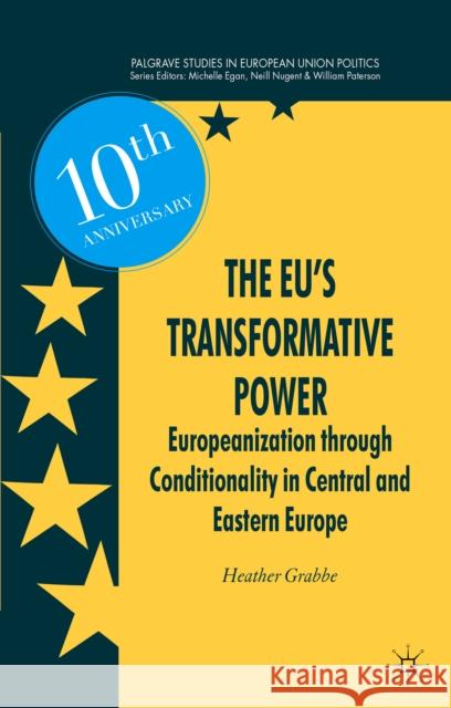 The Eu's Transformative Power: Europeanization Through Conditionality in Central and Eastern Europe Grabbe, H. 9781137574770 Palgrave MacMillan