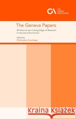 The Geneva Papers: 40 Years at the Cutting Edge of Research in Insurance Economics Courbage, Christophe 9781137574787 Palgrave MacMillan