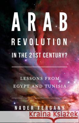 Arab Revolution in the 21st Century?: Lessons from Egypt and Tunisia Fergany, Nader 9781137574916 Palgrave MacMillan