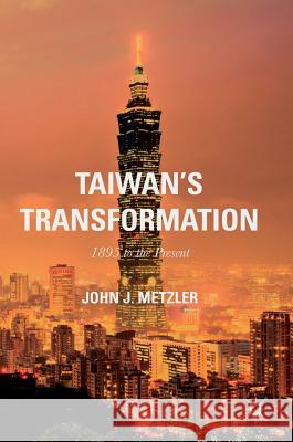 Taiwan's Transformation: 1895 to the Present Metzler, John J. 9781137574923 Palgrave MacMillan