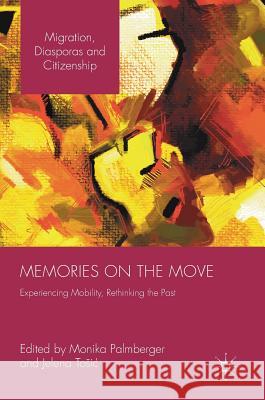 Memories on the Move: Experiencing Mobility, Rethinking the Past Palmberger, Monika 9781137575487 Palgrave MacMillan