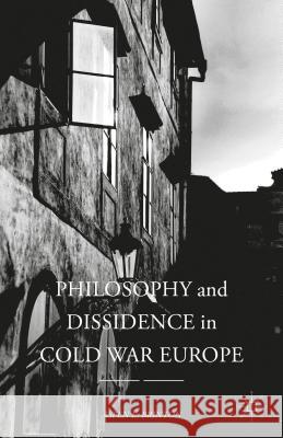 Philosophy and Dissidence in Cold War Europe Aspen E. Brinton 9781137576026 Palgrave MacMillan