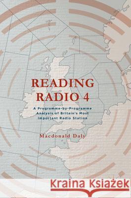 Reading Radio 4: A Programme-By-Programme Analysis of Britain's Most Important Radio Station Daly, MacDonald 9781137576569