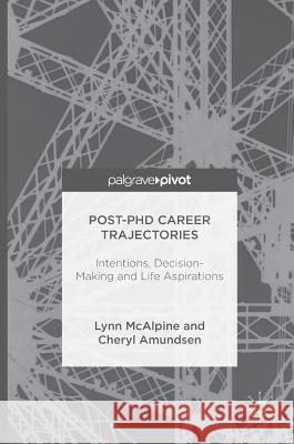 Post-PhD Career Trajectories: Intentions, Decision-Making and Life Aspirations McAlpine, Lynn 9781137576590 Palgrave MacMillan