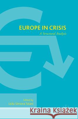 Europe in Crisis: A Structural Analysis Talani, Leila Simona 9781137577061 Palgrave MacMillan