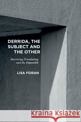Derrida, the Subject and the Other: Surviving, Translating, and the Impossible Foran, Lisa 9781137577573 Palgrave MacMillan