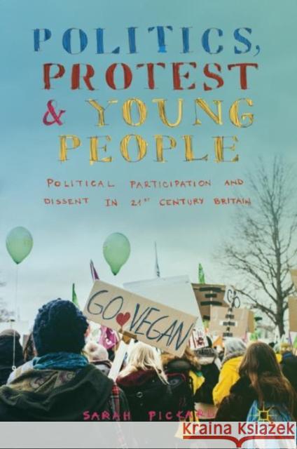 Politics, Protest and Young People: Political Participation and Dissent in 21st Century Britain Pickard, Sarah 9781137577870 Palgrave MacMillan