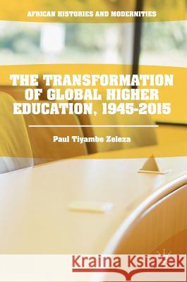 The Transformation of Global Higher Education, 1945-2015 Paul Tiyambe Zeleza 9781137578570