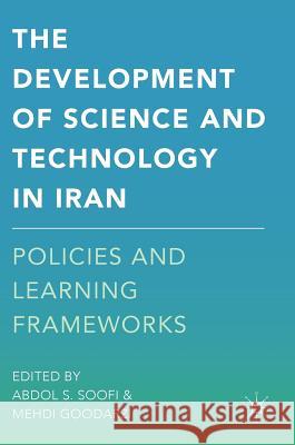 The Development of Science and Technology in Iran: Policies and Learning Frameworks Soofi, Abdol S. 9781137578648 Palgrave MacMillan